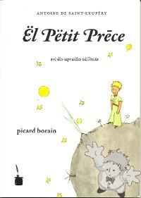 Ël Pëtit Prece ( El Petit Prece )
André Capron
Editions Tintenfass
[Picard Borain/Wallonia]
978-3-937467-74-0
2010