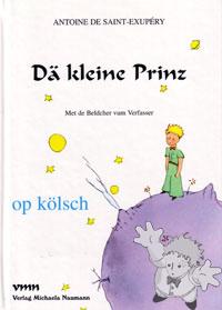 Dä Kleine Prinz
Volker Gröbe & Alice Tiling-Herrwegen
Verlag M. Naumann
[Kölsch/Germany]
3-933575-03-6
2001