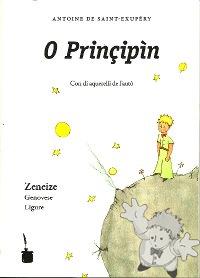 O Prinçipìn ( O Principin )
Alessandro (Lusciandro) Garibbo
Editions Tintenfass
[Geonese/Liguria]
978-3-937467-93-1
2011