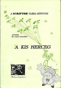 A Kis Herceg
Rónay György
SCRIPTORes
[Hungarian/Hungary]
963-85542-9-0
1997