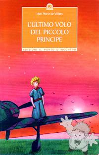L´Ultimo Volo del Piccolo Principe
Jean-Pierre de Villiers
Edizioni Il Punto d´Incontro
[Italian/Italy]
Libro Softcover
88-809-248-9
