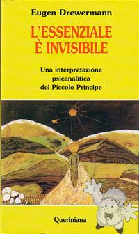 L´Essenziale è invisibile - Una interpretazione psicoanalitica del Piccolo Principe
Eugen Drewermann
Queriniana
[Italian/Italy]
Libro Softcover
88-399-0966-4
2002