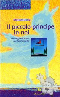 Il Piccolo Principe in noi - Un viaggio di ricerca con Saint Exupéry
Mathias Jung
Edizioni Magi
[Italian/Italy]
Libro Softcover
88-88232-33-8
2003